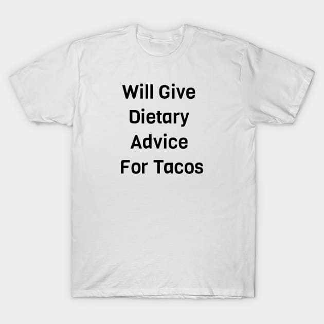 Will Give Dietary Advice For Tacos T-Shirt by Jitesh Kundra